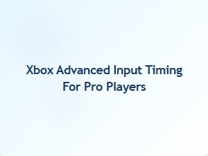Xbox Advanced Input Timing for Pro Players