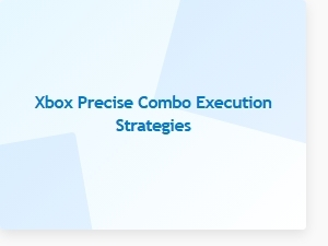 Xbox Precise Combo Execution Strategies