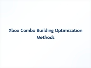 Xbox Combo Building Optimization Strategies
