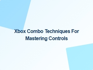Xbox Combo Techniques for Mastering Controls